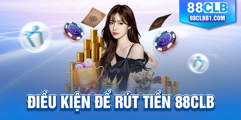 Điều kiện để rút tiền 88clb