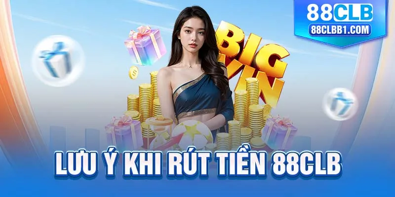 Lưu ý khi rút tiền 88clb