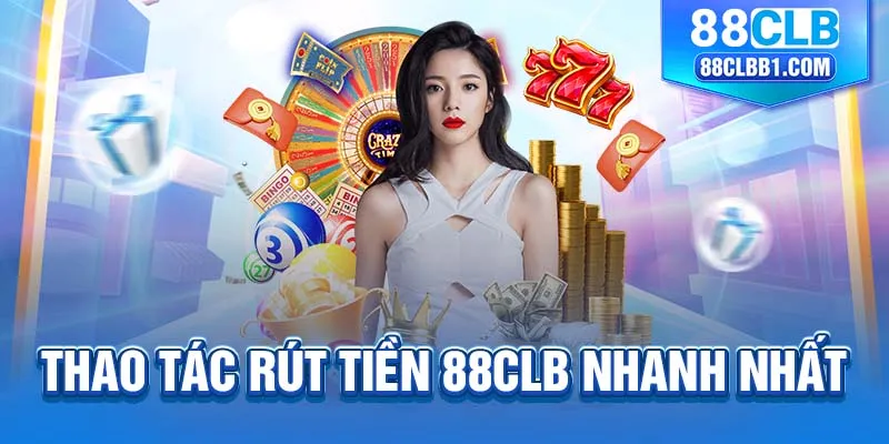 Thao tác rút tiền 88clb nhanh nhất