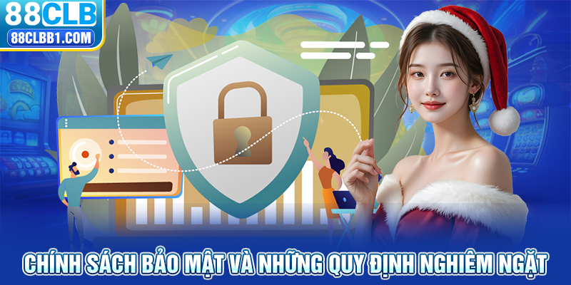 Chính sách bảo mật và những quy định nghiêm ngặt