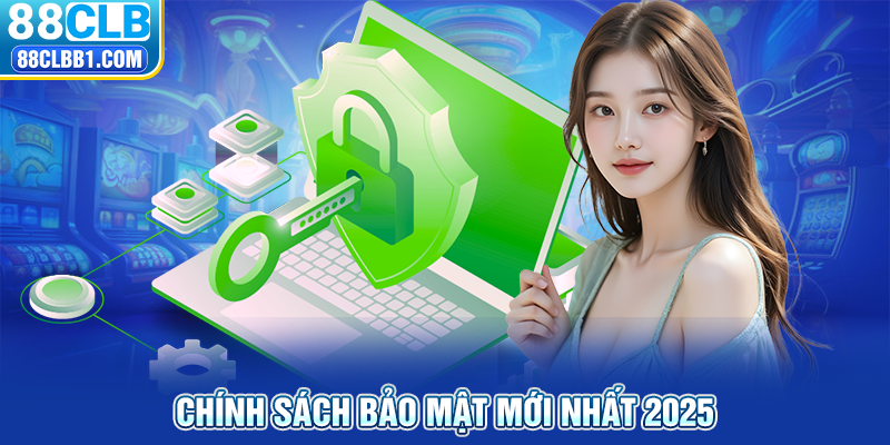 Chính sách bảo mật mới nhất 2025