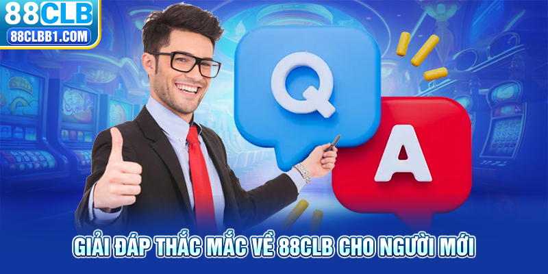 Giải đáp thắc mắc về 88CLB cho người mới