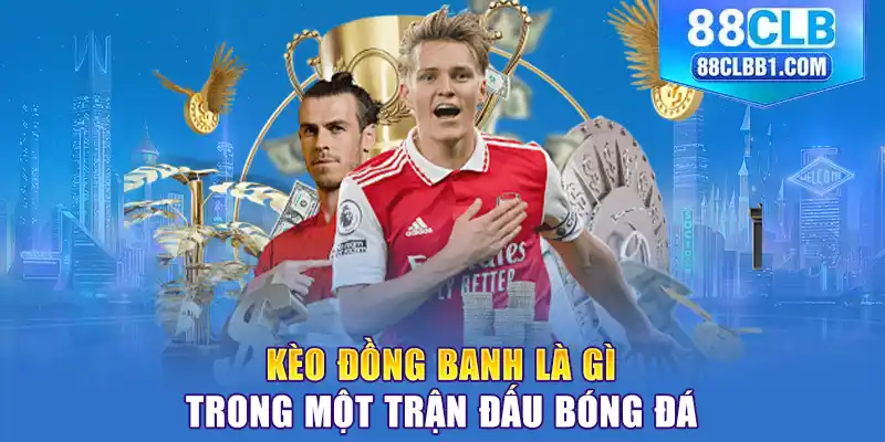 Kèo đồng banh là gì trong một trận đấu bóng đá