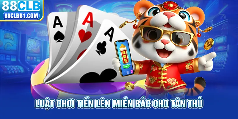 Luật chơi tiến lên miền Bắc cho tân thủ