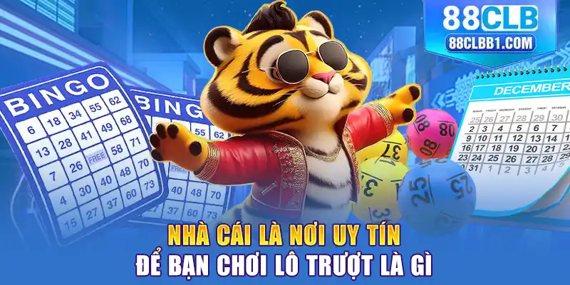 Nhà cái là nơi uy tín để bạn chơi lô trượt là gì