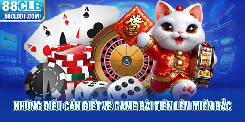 Những điều cần biết về game bài tiến lên miền Bắc