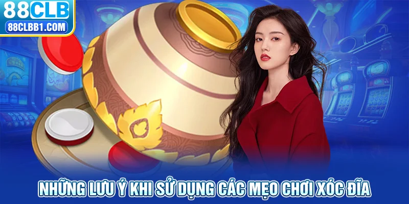 Những lưu ý khi sử dụng các mẹo chơi xóc đĩa