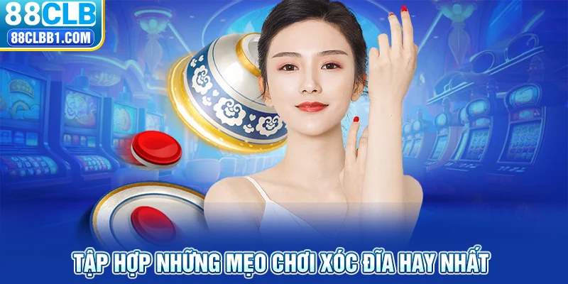 Tập hợp những mẹo chơi xóc đĩa hay nhất 