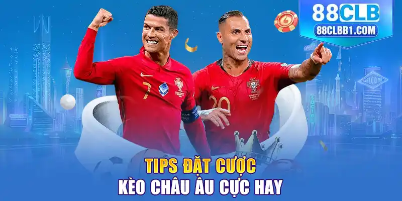 Tips đặt cược kèo châu Âu cực hay