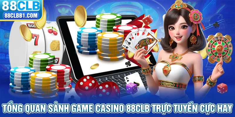 Tổng quan sảnh game casino 88CLB trực tuyến cực hay