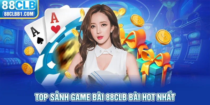 Top sảnh game bài 88CLB bài hot nhất 